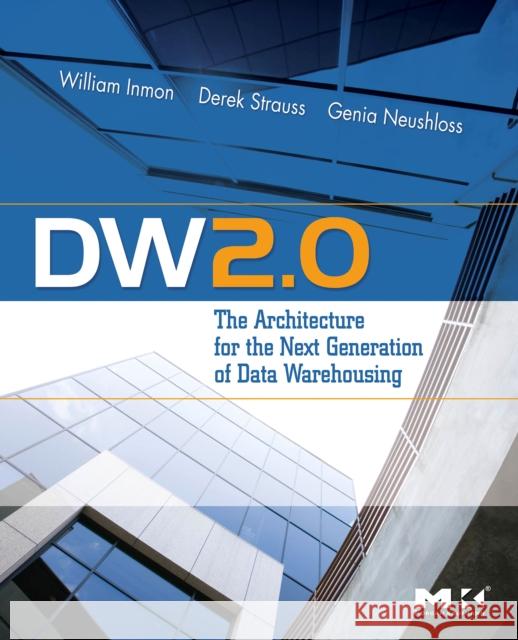 Dw 2.0: The Architecture for the Next Generation of Data Warehousing Inmon, William H. 9780123743190 Morgan Kaufmann Publishers