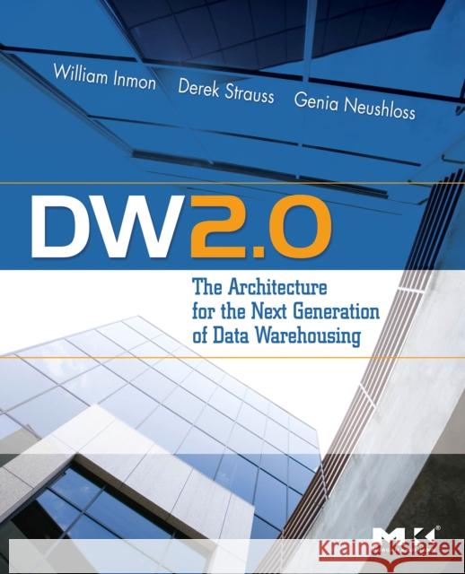 Dw 2.0: The Architecture for the Next Generation of Data Warehousing Inmon, William H. 9780123743190