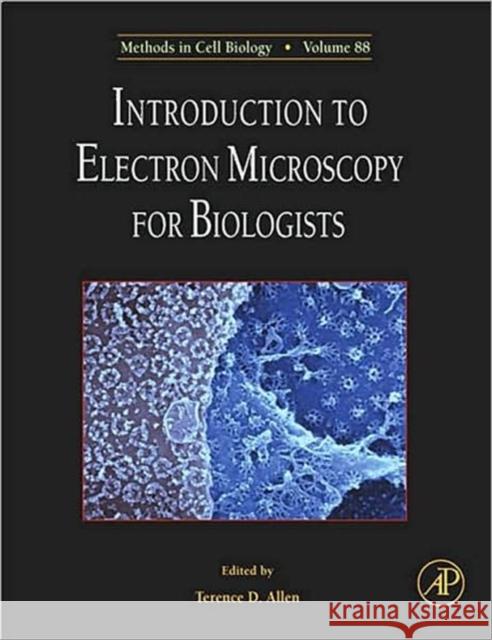 Introduction to Electron Microscopy for Biologists: Volume 88 Allen, Terry D. 9780123743206