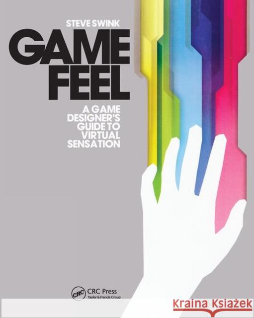 Game Feel: A Game Designer's Guide to Virtual Sensation Swink, Steve 9780123743282 Taylor & Francis Inc
