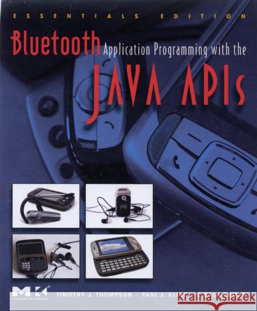Bluetooth Application Programming with the Java APIs Thompson, Timothy J. 9780123743428 Morgan Kaufmann Publishers