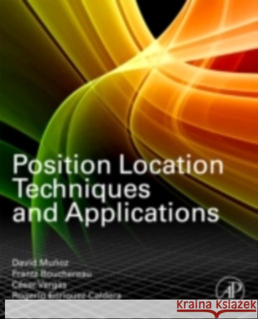 Position Location Techniques and Applications David Munoz Frantz Boucherea Cesar Vargas 9780123743534
