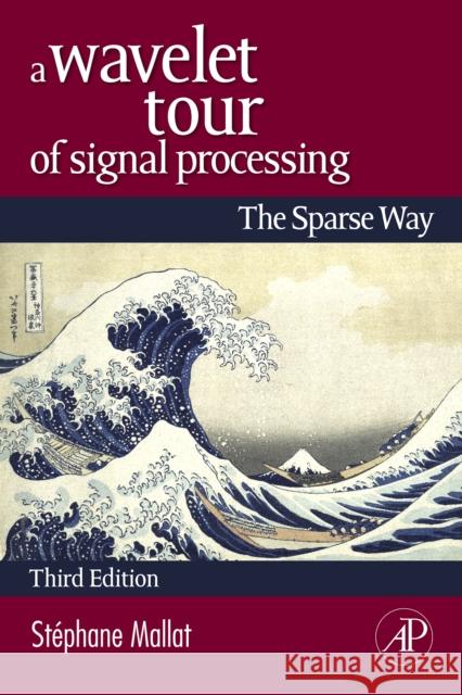 A Wavelet Tour of Signal Processing: The Sparse Way Mallat, Stephane 9780123743701