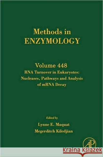 RNA Turnover in Eukaryotes: Nucleases, Pathways and Analysis of Mrna Decay: Volume 448 Maquat, Lynne E. 9780123743787 Academic Press