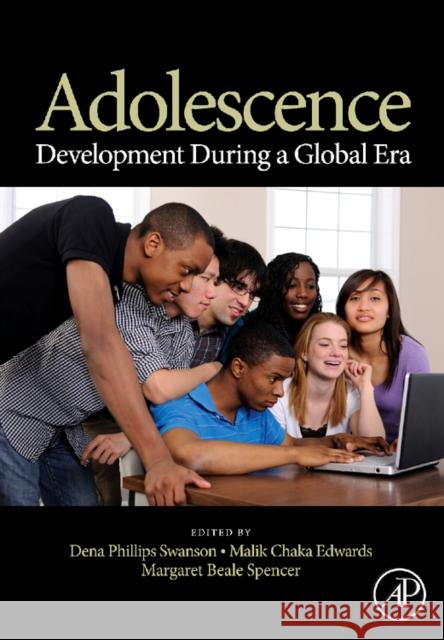 Adolescence: Development During a Global Era Swanson, Dena Phillips, Edwards, Malik C., Spencer, Margaret Beale 9780123744241