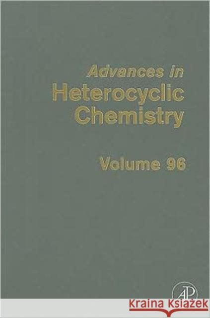 Advances in Heterocyclic Chemistry: Volume 96 Katritzky, Alan R. 9780123744333