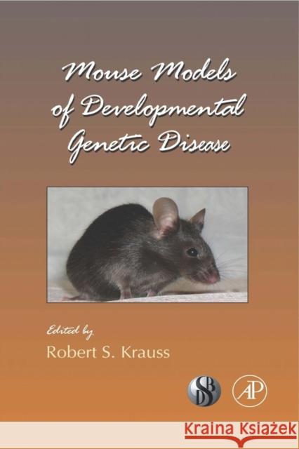 Mouse Models of Developmental Genetic Disease: Volume 84 Krauss, Robert S. 9780123744548 Academic Press