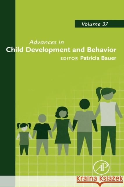 Advances in Child Development and Behavior: Volume 37 Bauer, Patricia J. 9780123744708