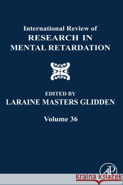 International Review of Research in Mental Retardation: Volume 36 Glidden, Laraine Masters 9780123744760