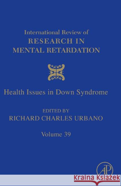 International Review of Research in Mental Retardation: Health Issues Among Persons with Down Syndrome Volume 39 Urbano, Richard C. 9780123744777