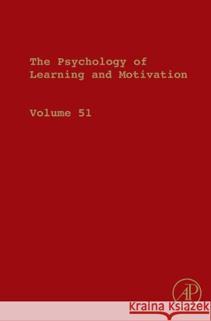 The Psychology of Learning and Motivation: Advances in Research and Theory Volume 51 Ross, Brian H. 9780123744890 0
