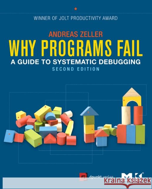 Why Programs Fail: A Guide to Systematic Debugging Zeller, Andreas 9780123745156 Elsevier Science & Technology