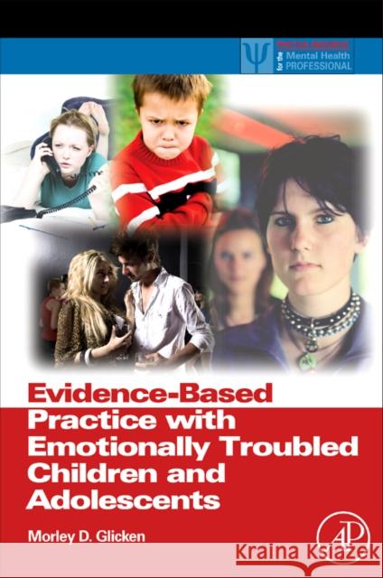 Evidence-Based Practice with Emotionally Troubled Children and Adolescents Morley D. Glicken 9780123745231 Academic Press