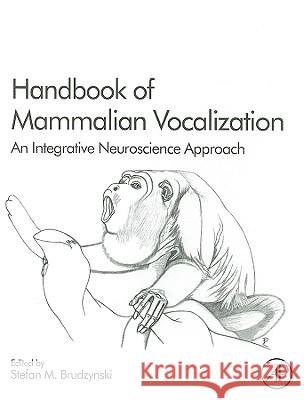 Handbook of Mammalian Vocalization: An Integrative Neuroscience Approach Volume 19 Brudzynski, Stefan M. 9780123745934 ELSEVIER SCIENCE & TECHNOLOGY