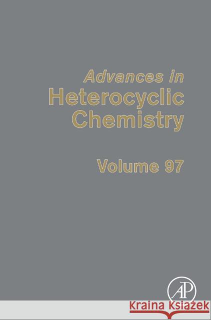 Advances in Heterocyclic Chemistry: Volume 97 Katritzky, Alan R. 9780123747334