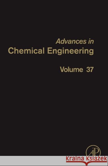 Advances in Chemical Engineering: Characterization of Flow, Particles and Interfaces Volume 37 Li, Jinghai 9780123747389