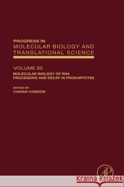 Molecular Biology of RNA Processing and Decay in Prokaryotes: Volume 85 Condon, Ciaran 9780123747617 Academic Press