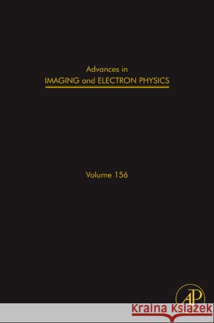 Advances in Imaging and Electron Physics: Volume 156 Hawkes, Peter W. 9780123747624 Academic Press