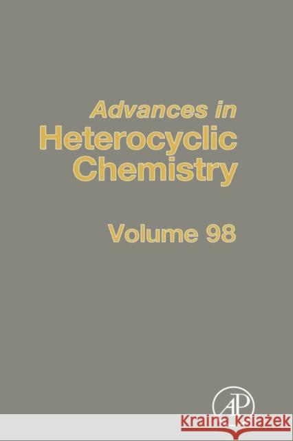 Advances in Heterocyclic Chemistry: Volume 98 Katritzky, Alan R. 9780123747815