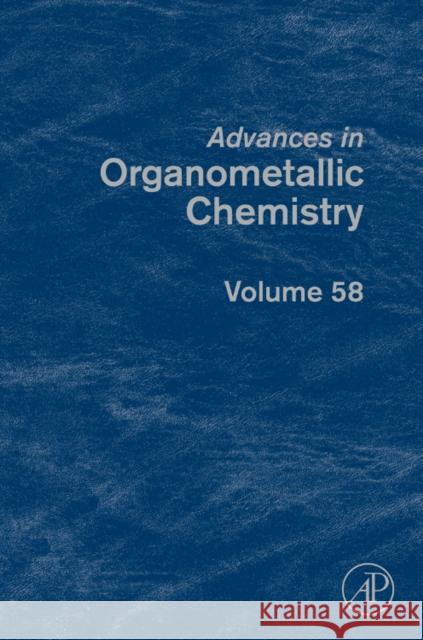 Advances in Organometallic Chemistry: Volume 58 Hill, Anthony F. 9780123747846