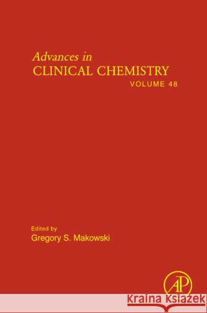 Advances in Clinical Chemistry: Volume 48 Makowski, Gregory S. 9780123747976 ELSEVIER SCIENCE & TECHNOLOGY