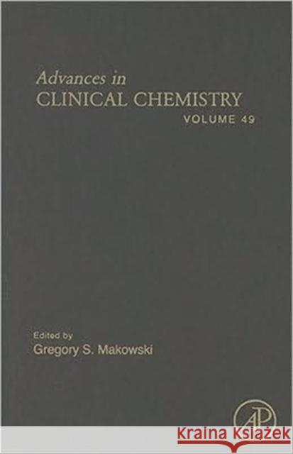 Advances in Clinical Chemistry: Volume 49 Makowski, Gregory S. 9780123747983 ELSEVIER SCIENCE & TECHNOLOGY