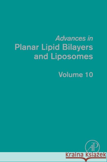 Advances in Planar Lipid Bilayers and Liposomes: Volume 10 Leitmannova Liu, A. 9780123748232