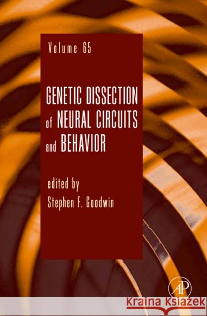 Genetic Dissection of Neural Circuits and Behavior: Volume 65 Goodwin, Stephen F. 9780123748362