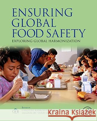 Ensuring Global Food Safety: Exploring Global Harmonization  9780123748454 ELSEVIER SCIENCE & TECHNOLOGY