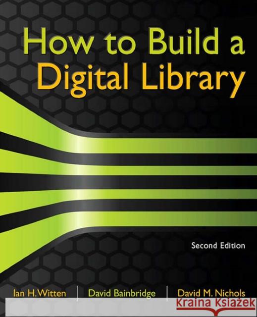 How to Build a Digital Library Ian H. Witten David Bainbridge 9780123748577 ELSEVIER SCIENCE & TECHNOLOGY