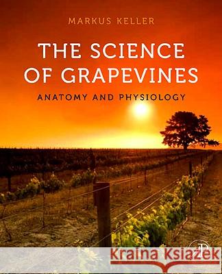 The Science of Grapevines: Anatomy and Physiology Markus Keller 9780123748812