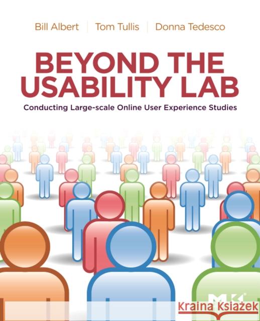 Beyond the Usability Lab: Conducting Large-Scale Online User Experience Studies Albert, Bill 9780123748928 0