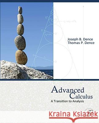 Advanced Calculus: A Transition to Analysis Dence, Thomas P. 9780123749550