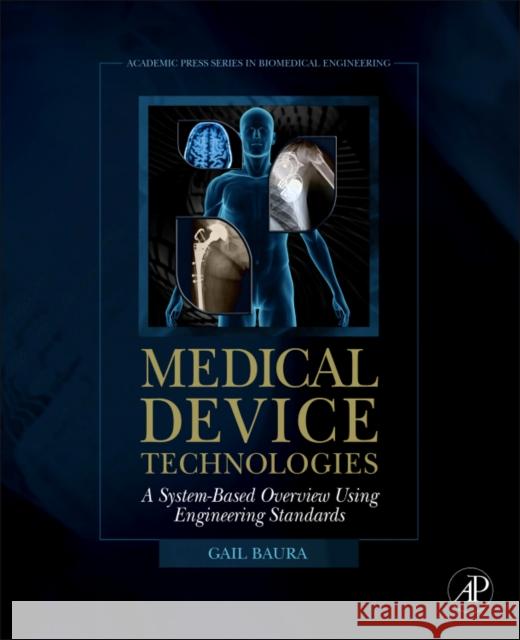 Medical Device Technologies: A Systems Based Overview Using Engineering Standards Baura, Gail 9780123749765