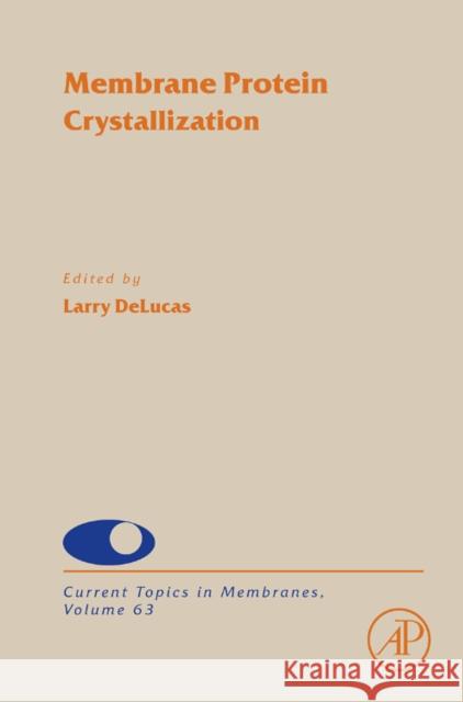 Membrane Protein Crystallization: Volume 63 Delucas, Larry 9780123749871 Academic Press
