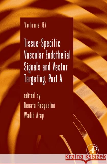 Tissue-Specific Vascular Endothelial Signals and Vector Targeting, Part a: Volume 67 Pasqualini, Renata 9780123750105 Academic Press