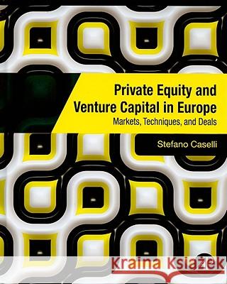 Private Equity and Venture Capital in Europe: Markets, Techniques, and Deals Stefano Caselli 9780123750266