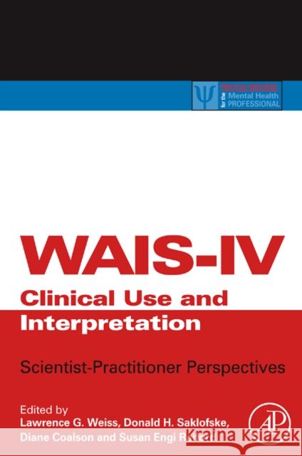 Wais-IV Clinical Use and Interpretation: Scientist-Practitioner Perspectives Weiss, Lawrence G. 9780123750358