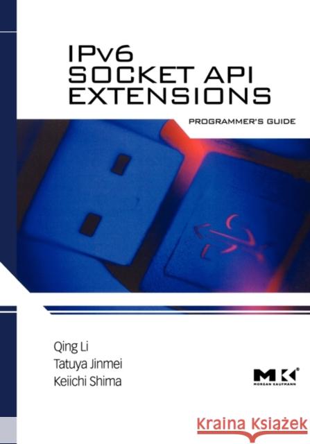 Ipv6 Socket API Extensions: Programmer's Guide Li, Qing 9780123750761 Morgan Kaufmann Publishers