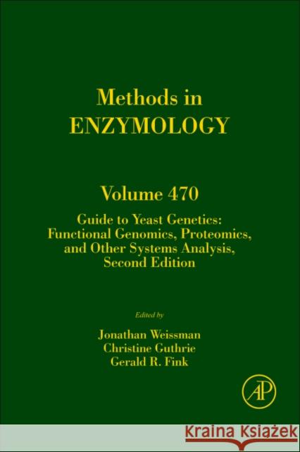 Guide to Yeast Genetics: Functional Genomics, Proteomics, and Other Systems Analysis: Volume 470 Weissman, Jonathan 9780123751720