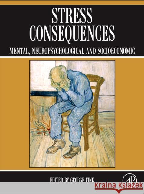 Stress Consequences: Mental, Neuropsychological and Socioeconomic Fink, George 9780123751744