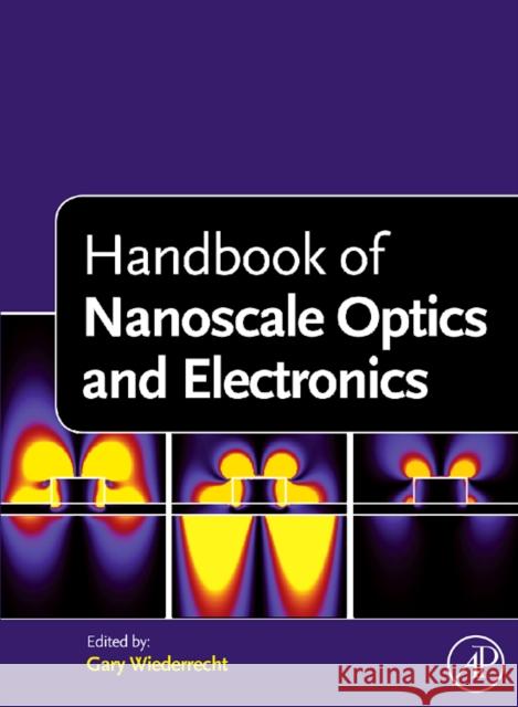Handbook of Nanoscale Optics and Electronics Gary Wiederrecht 9780123751782 Academic Press