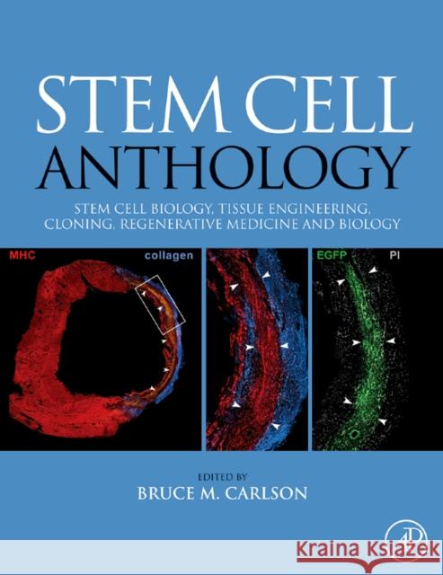 Stem Cell Anthology: From Stem Cell Biology, Tissue Engineering, Cloning, Regenerative Medicine and Biology Carlson, Bruce M. 9780123756824