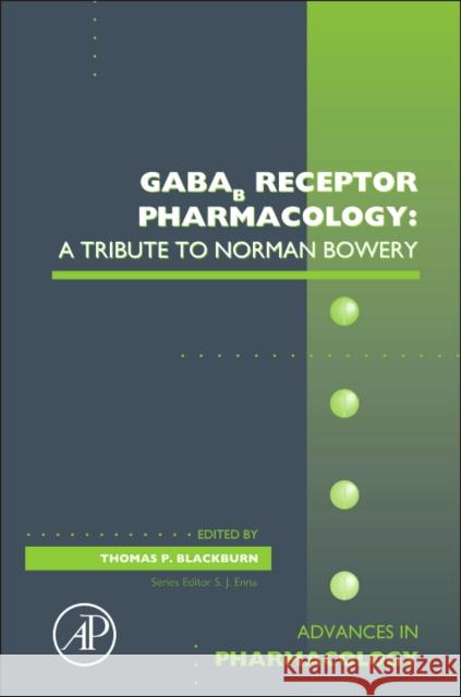 Gabab Receptor Pharmacology: A Tribute to Norman Bowery: Volume 58 Blackburn, Thomas P. 9780123786470 Academic Press