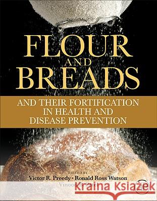 Flour and Breads and Their Fortification in Health and Disease Prevention Preedy, Victor, Watson, Ronald, Patel, Vinood 9780123808868 Academic Press