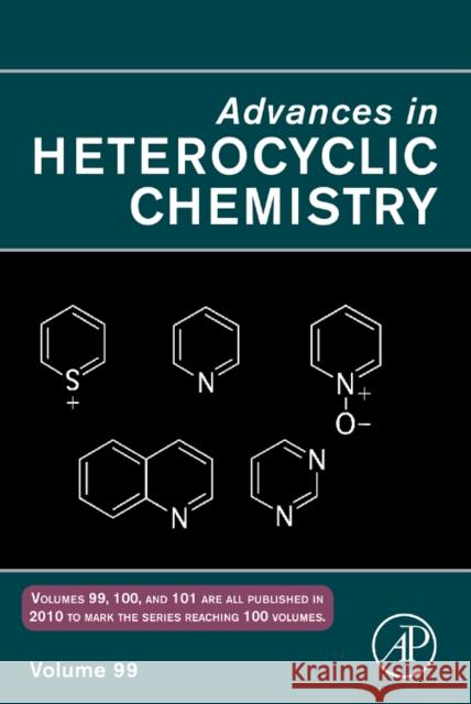 Advances in Heterocyclic Chemistry: Volume 99 Katritzky, Alan R. 9780123809346