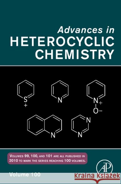 Advances in Heterocyclic Chemistry: Volume 100 Katritzky, Alan R. 9780123809360