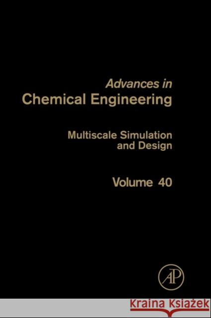 Multiscale Simulation and Design: Volume 40 Marin, Guy B. 9780123809858 Academic Press