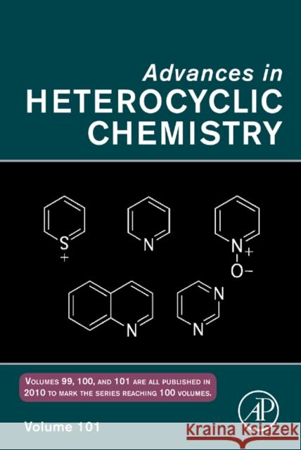 Advances in Heterocyclic Chemistry: Volume 101 Katritzky, Alan R. 9780123813060