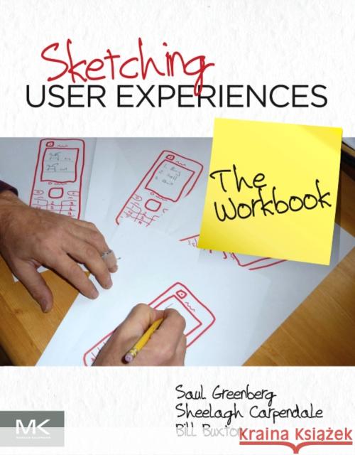 Sketching User Experiences: The Workbook Bill Buxton 9780123819598 MORGAN KAUFMANN